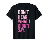 Don't Hear What I Didn't Say T-Shirt