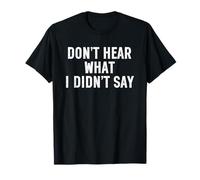 Don't Hear What I Didn't Say T-Shirt