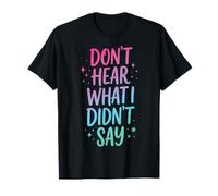 Don't Hear What I Didn't Say T-Shirt