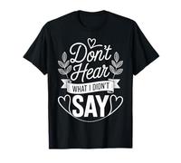 Don't Hear What I Didn't Say T-Shirt