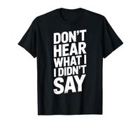 Don't Hear What I Didn't Say T-Shirt