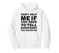 Don't Help Me If You Have to Tell Everybody - Citation drôle Sweat à Capuche