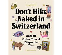 Don't Hike Naked in Switzerland - And 101 Other Travel Etiquette Tips -anglais-