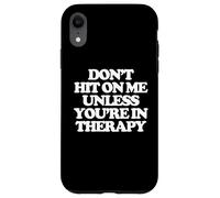 Don't Hit On Me Unless You're In Therapy - Dire des femmes amusantes Coque pour iPhone XR