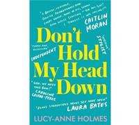 Dont Hold My Head Down by LucyAnne Holmes LucyAnne Holmes (Auteur)