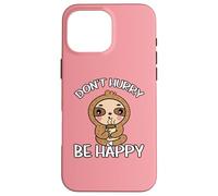Don't Hurry Be Happy Paresseux Coque pour iPhone 16 Pro Max