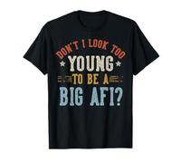Don't I Look Too Young to Be A BIG AFI Fête des Pères T-Shirt