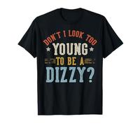 Don't I Look Too Young to Be A Dizzy Fathers Day T-Shirt