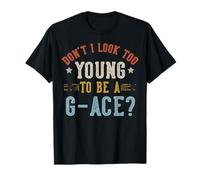 Don't I Look Too Young to Be A G-ACE Fête des Pères T-Shirt