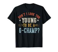 Don't I Look Too Young to Be A G-Champ Fête des Pères T-Shirt