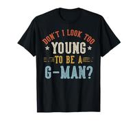Don't I Look Too Young to Be A G-Man Fête des Pères T-Shirt