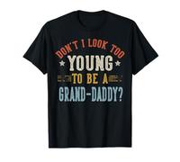 Don't I Look Too Young to Be A Grand-Daddy Fête des Pères T-Shirt