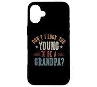 Don't I Look Too Young to Be A Grandpa Father's Day Papa Coque pour iPhone 16 Plus