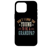 Don't I Look Too Young to Be A Grandpa Father's Day Papa Coque pour iPhone 16 Pro Max
