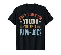 Don't I Look Too Young to Be A Papa-Joe Fête des Pères T-Shirt