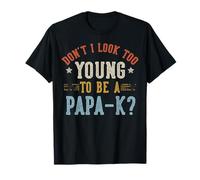Don't I Look Too Young to Be A Papa-K Fête des Pères T-Shirt
