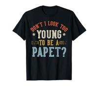Don't I Look Too Young to Be A PAPET Fête des Pères T-Shirt