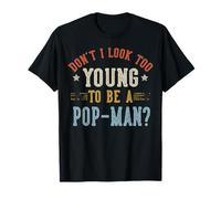 Don't I Look Too Young to Be A Pop Man Fête des Pères T-Shirt