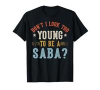 Don't I Look Too Young to Be A SABA Fathers Day T-Shirt