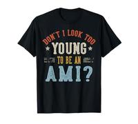 Don't I Look Too Young to Be an AMI Fathers Day T-Shirt