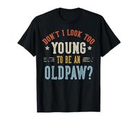 Don't I Look Too Young to Be an OLDPAW Fête des Pères T-Shirt