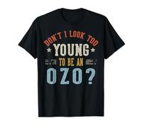 Don't I Look Too Young to Be an OZO Fathers Day T-Shirt