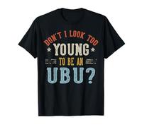 Don't I Look Too Young to Be an UBU Fête des Pères T-Shirt