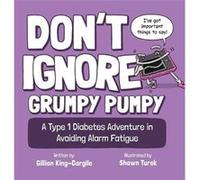 Dont Ignore Grumpy Pumpy A Type 1 Diabetes Adventure in Avoiding Alarm Fatigue - Gillian KingCargile - Poke Prize Press - Livre en Anglais Gillian KingCargileGillian KingCargile (Auteur)