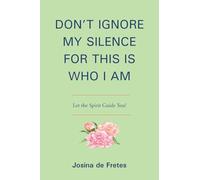 Don't Ignore My Silence for This Is Who I Am: Let the Spirit Guide You!