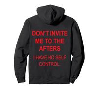 Don't Invite Me to The Afters I Have No Self Control (Retour) Sweat à Capuche