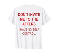 Don't Invite Me to The Afters I Have No Self Control (Retour) T-Shirt