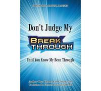 Don't Judge My Break Through Until You Know My Been Through
