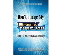 Don't Judge My Break Through Until You Know My Been Through