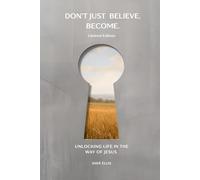 Don't Just Believe. Become. - Limited Edition: Unlocking Life in the Way of Jesus