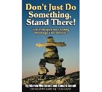 Don't Just Do Something, Stand There!: Ten Principles For Leading Meetings That Matter