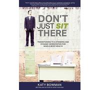 Don't Just Sit There: Transitioning to a Standing and Dynamic Workstation for Whole-Body Health