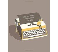 Don't Just Sit There. Write That Damn Novel!