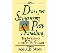 Don't Just Stand There, Pray Something Ronald Dunn (Auteur)