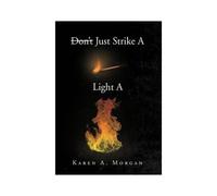 Don't Just Strike A Match Light A Fire