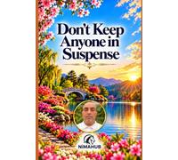 Don't Keep Anyone in Suspense: Say Yes or No, Keep Every Promise, and Never Give Anyone False Hope
