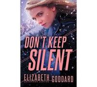 Dont Keep Silent by Elizabeth Goddard Elizabeth Goddard (Auteur)