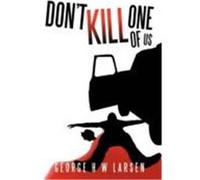 Don't Kill One of Us Larsen, George H. W. (Auteur)