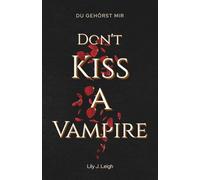 DON'T KISS A VAMPIRE: Du gehörst mir (Dark Romantasy)