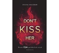 Don't kiss her: Wenn Nähe gefährlich wird