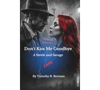 Don't Kiss Me Goodbye: A Steele and Savage Mystery