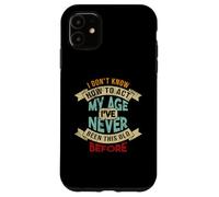 Don't Know How to Agt My Age I've Neve Been This Old Before Coque pour iPhone 11