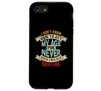 Don't Know How to Agt My Age I've Neve Been This Old Before Coque pour iPhone SE (2020) / 7/8