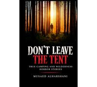 DON'T LEAVE THE TENT: True Camping and Wilderness Horror Stories