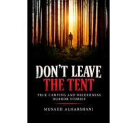 DON'T LEAVE THE TENT: True Camping and Wilderness Horror Stories