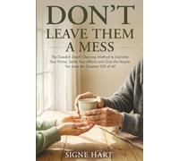 Don't Leave Them a Mess: The Swedish Death Cleaning Method to Declutter Your Home, Settle Your Affairs and Give the People You Love the Greatest Gift of All